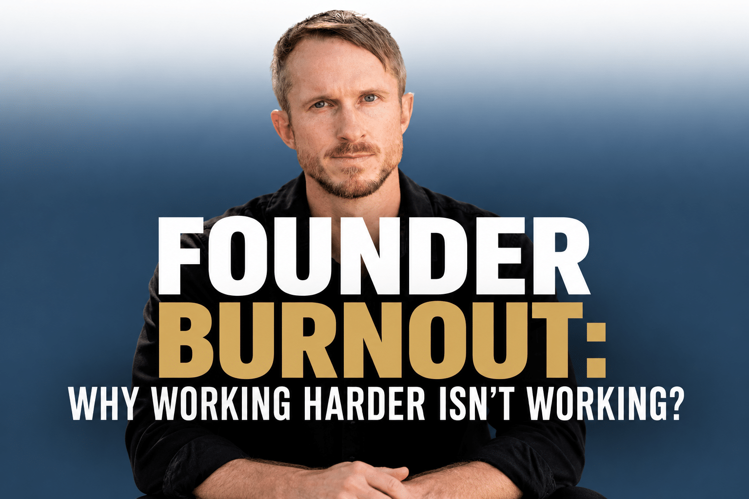 Founder Burnout: Why Working Harder Isn&rsquo;t Working?