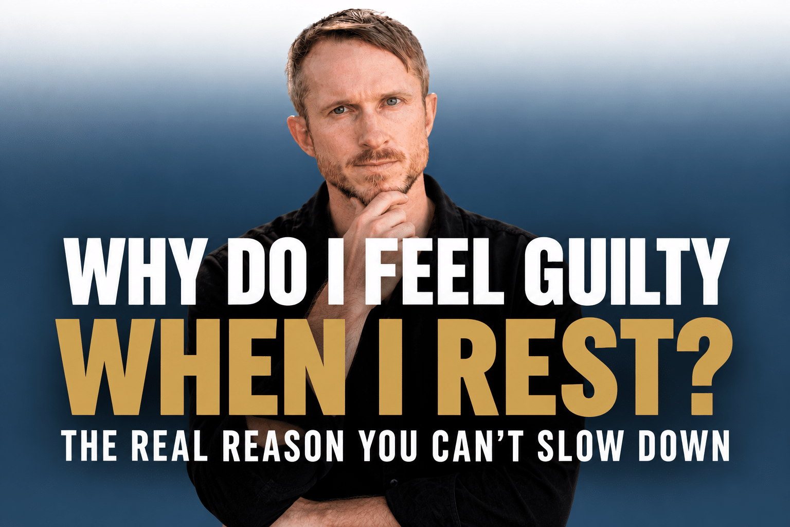 Why Do I Feel Guilty When I Rest?