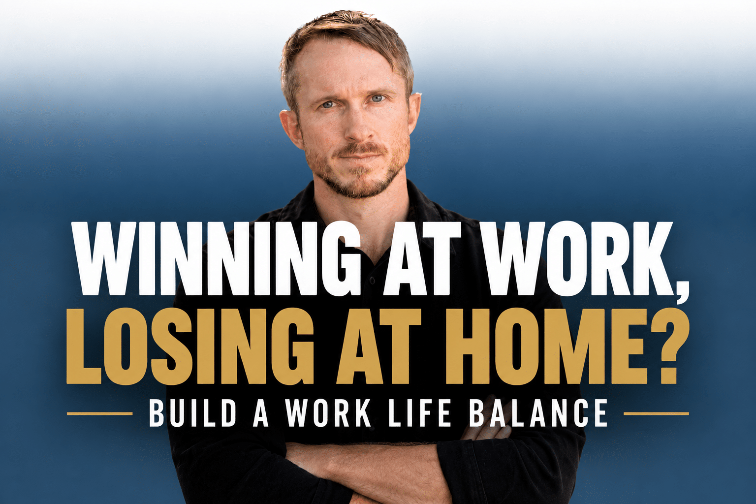 Winning at Work, Losing at Home? Build a Work Life Balance